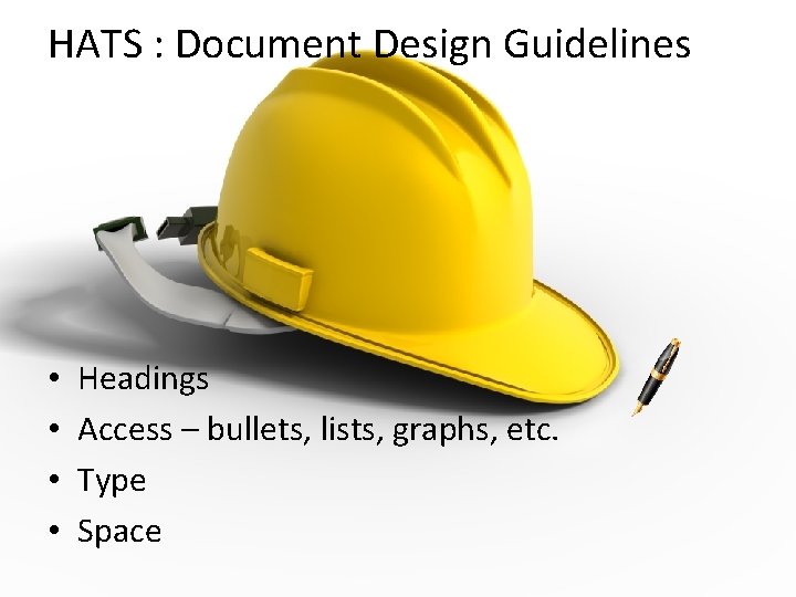 HATS : Document Design Guidelines • • Headings Access – bullets, lists, graphs, etc.