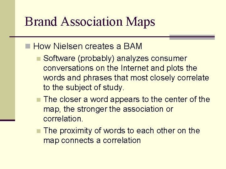 Brand Association Maps n How Nielsen creates a BAM n Software (probably) analyzes consumer