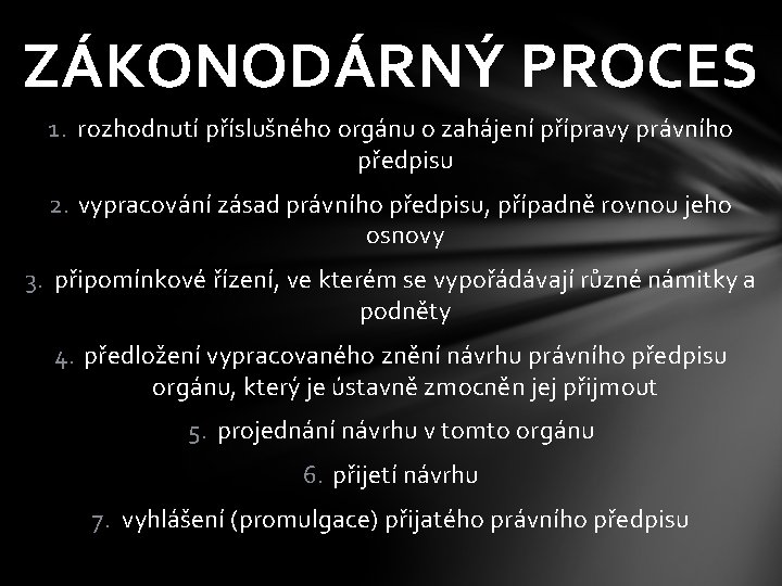 ZÁKONODÁRNÝ PROCES 1. rozhodnutí příslušného orgánu o zahájení přípravy právního předpisu 2. vypracování zásad