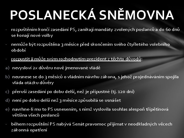 POSLANECKÁ SNĚMOVNA - rozpuštěním končí zasedání PS, zanikají mandáty zvolených poslanců a do 60