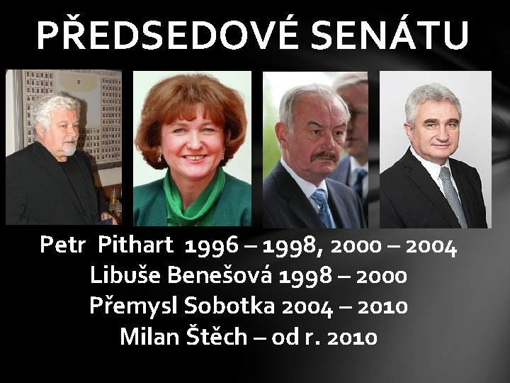 PŘEDSEDOVÉ SENÁTU Petr Pithart 1996 – 1998, 2000 – 2004 Libuše Benešová 1998 –