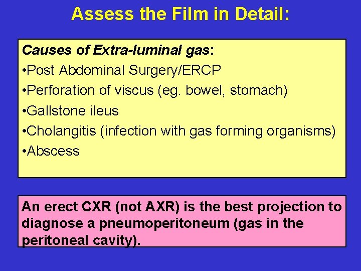 Assess the Film in Detail: Causes of Extra-luminal gas: • Post Abdominal Surgery/ERCP •