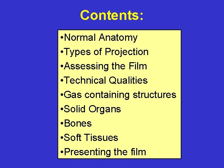 Contents: • Normal Anatomy • Types of Projection • Assessing the Film • Technical