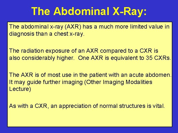 The Abdominal X-Ray: The abdominal x-ray (AXR) has a much more limited value in