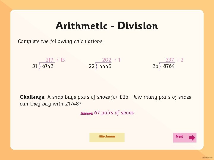 Arithmetic Division Complete the following calculations: 217 r 15 31 6742 202 r 1