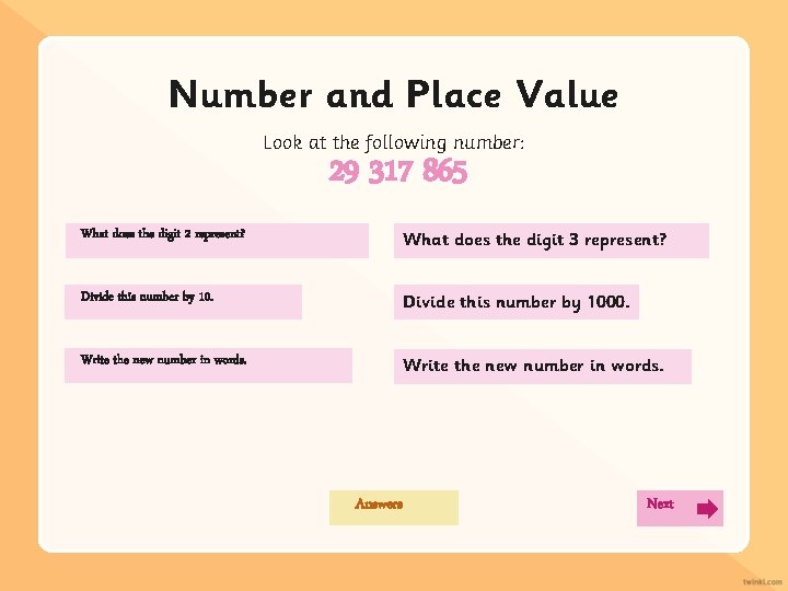 Number and Place Value Look at the following number: 29 317 865 What does