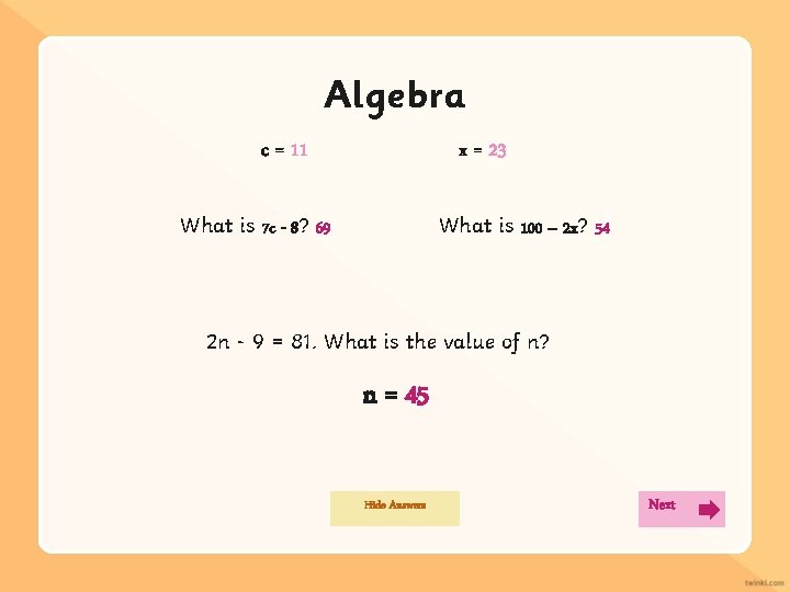 Algebra c = 11 x = 23 What is 7 c - 8? 69