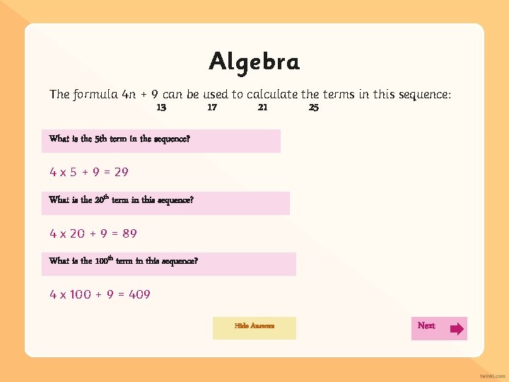 Algebra The formula 4 n + 9 can be used to calculate the terms