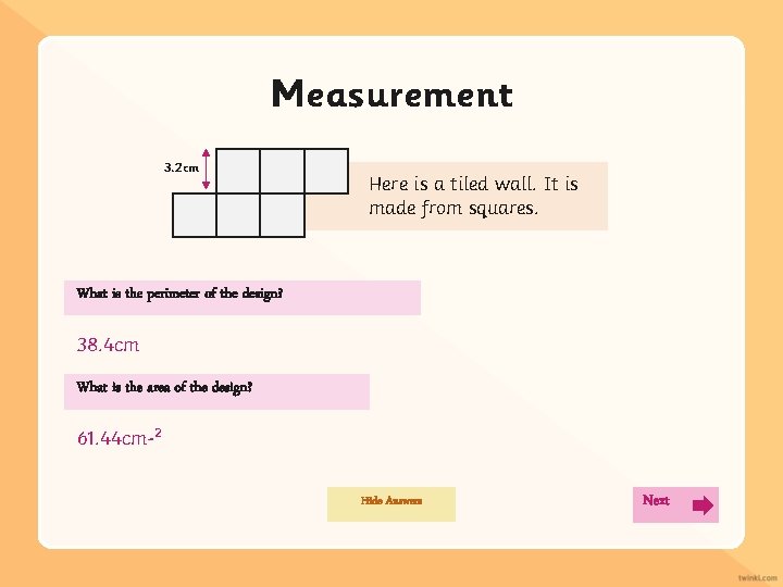 Measurement 3. 2 cm Here is a tiled wall. It is made from squares.