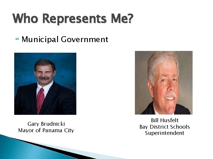 Who Represents Me? Municipal Government Gary Brudnicki Mayor of Panama City Bill Husfelt Bay