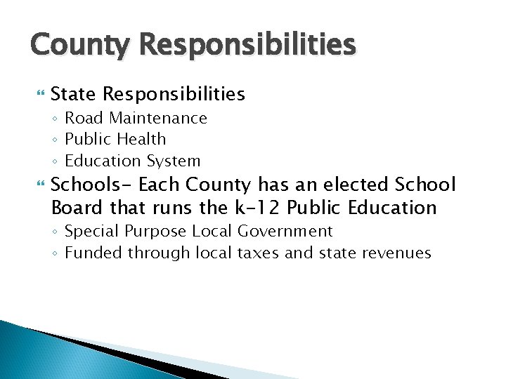 County Responsibilities State Responsibilities ◦ Road Maintenance ◦ Public Health ◦ Education System Schools-