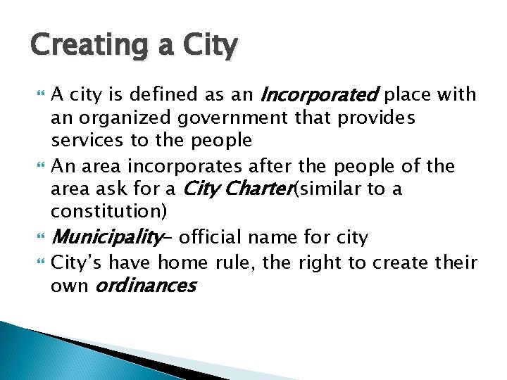 Creating a City A city is defined as an Incorporated place with an organized