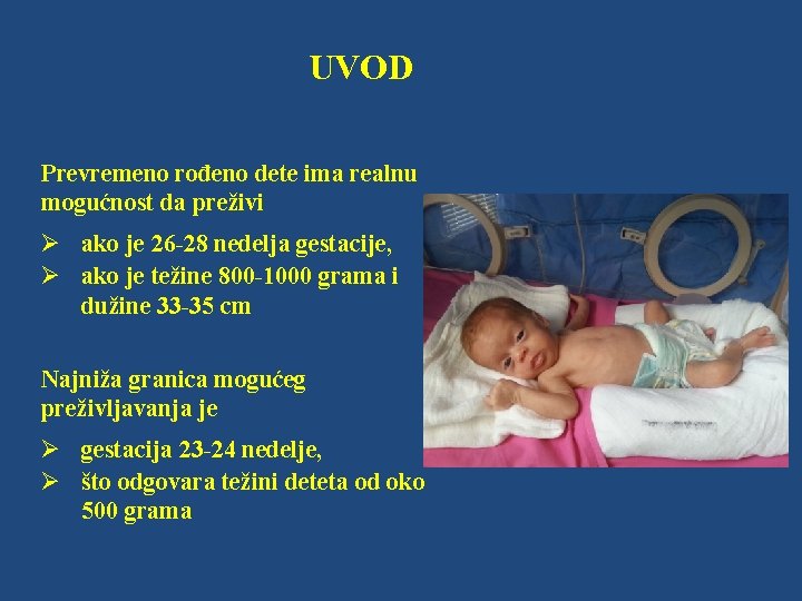 UVOD Prevremeno rođeno dete ima realnu mogućnost da preživi Ø ako je 26 -28