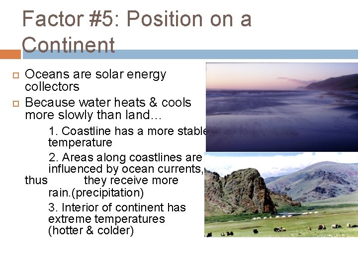 Factor #5: Position on a Continent Oceans are solar energy collectors Because water heats