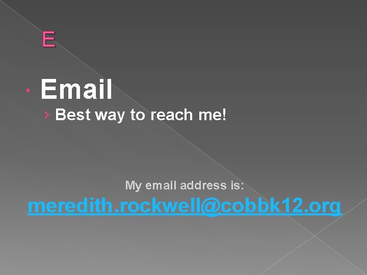 E Email › Best way to reach me! My email address is: meredith. rockwell@cobbk