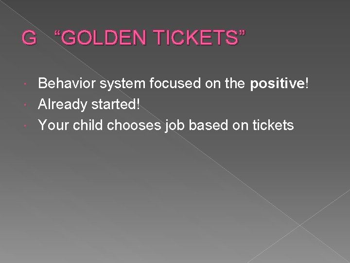 G “GOLDEN TICKETS” Behavior system focused on the positive! Already started! Your child chooses