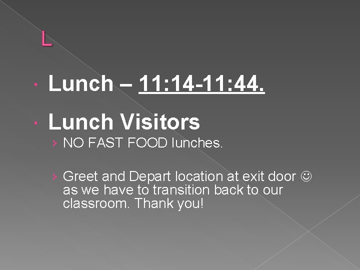 L Lunch – 11: 14 -11: 44. Lunch Visitors › NO FAST FOOD lunches.