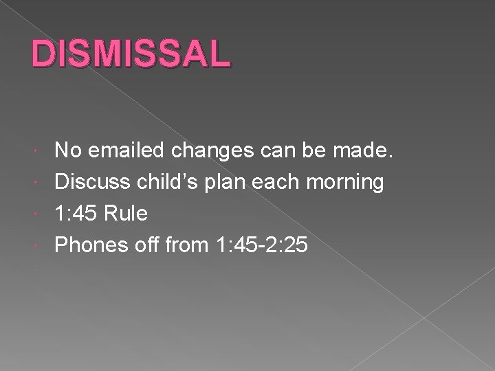 DISMISSAL No emailed changes can be made. Discuss child’s plan each morning 1: 45