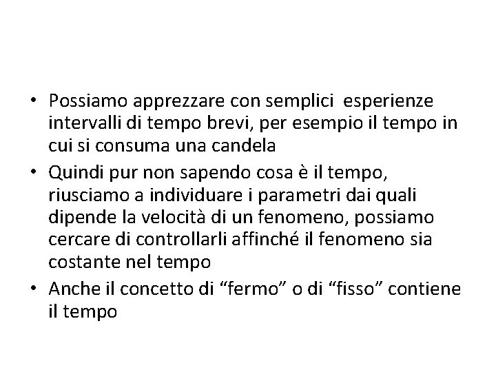  • Possiamo apprezzare con semplici esperienze intervalli di tempo brevi, per esempio il