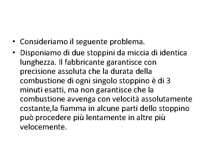  • Consideriamo il seguente problema. • Disponiamo di due stoppini da miccia di