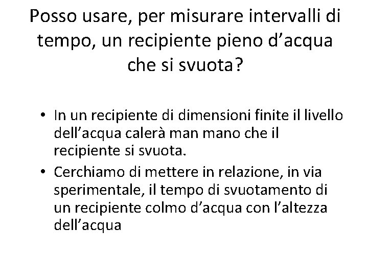 Posso usare, per misurare intervalli di tempo, un recipiente pieno d’acqua che si svuota?