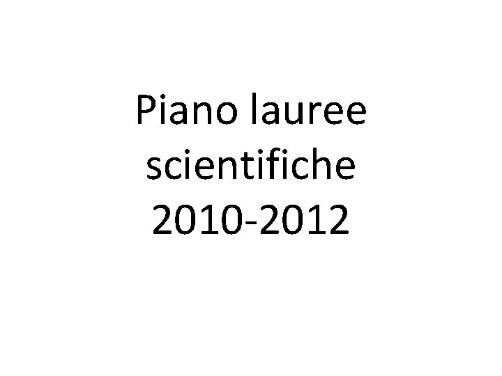 Piano lauree scientifiche 2010 -2012 