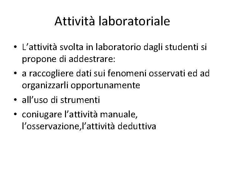 Attività laboratoriale • L’attività svolta in laboratorio dagli studenti si propone di addestrare: •