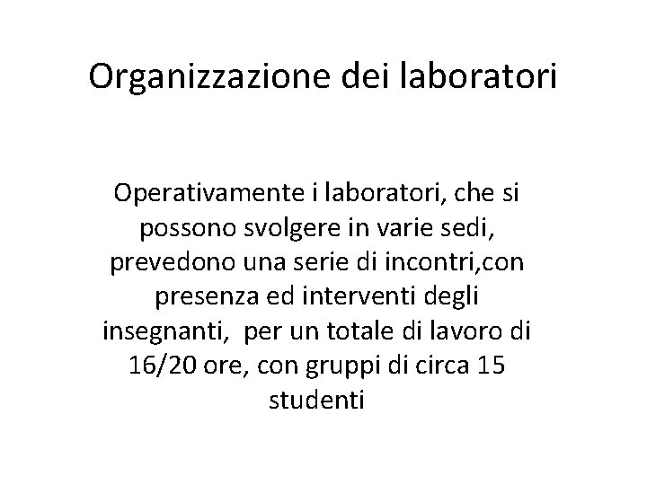 Organizzazione dei laboratori Operativamente i laboratori, che si possono svolgere in varie sedi, prevedono