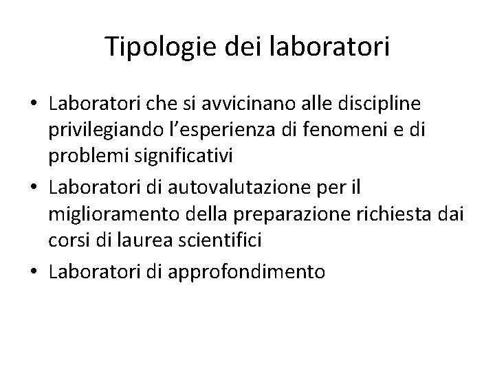 Tipologie dei laboratori • Laboratori che si avvicinano alle discipline privilegiando l’esperienza di fenomeni