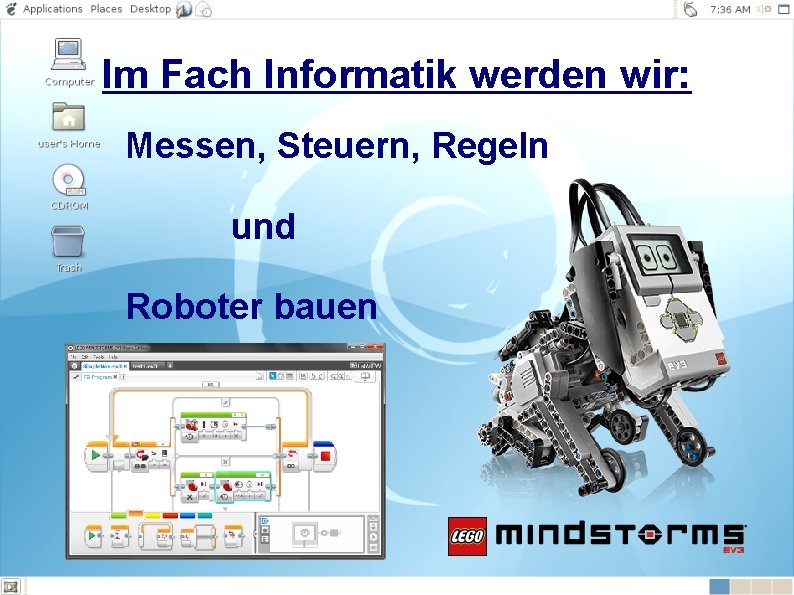 Im Fach Informatik werden wir: Messen, Steuern, Regeln und Roboter bauen 