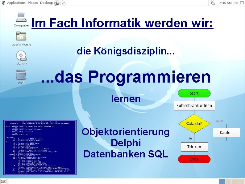 Im Fach Informatik werden wir: die Königsdisziplin. . . das Programmieren lernen Objektorientierung Delphi