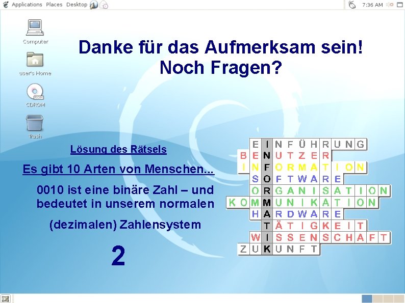 Danke für das Aufmerksam sein! Noch Fragen? Lösung des Rätsels Es gibt 10 Arten