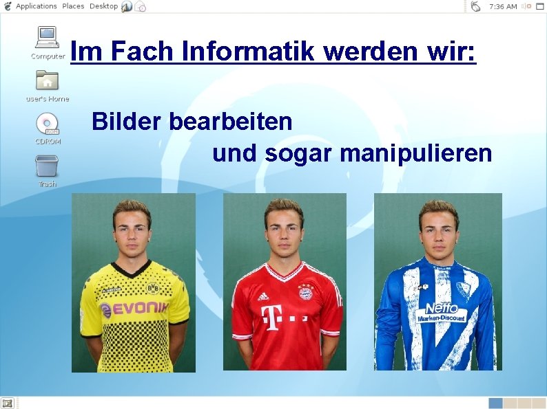 Im Fach Informatik werden wir: Bilder bearbeiten und sogar manipulieren 