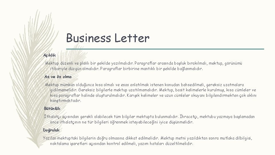 Business Letter Açıklık Mektup düzenli ve planlı bir şekilde yazılmalıdır. Paragraflar arasında boşluk bırakılmalı,