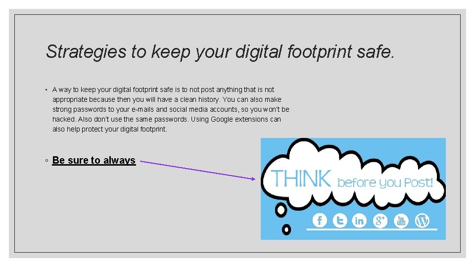 Strategies to keep your digital footprint safe. ◦ A way to keep your digital