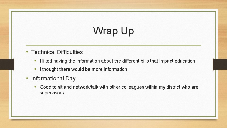 Wrap Up • Technical Difficulties • I liked having the information about the different