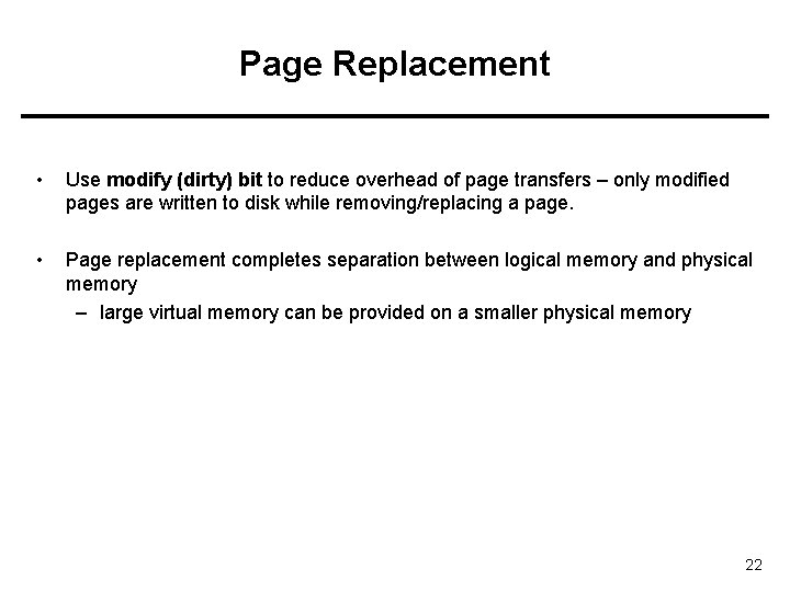 Page Replacement • Use modify (dirty) bit to reduce overhead of page transfers –