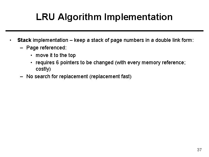 LRU Algorithm Implementation • Stack implementation – keep a stack of page numbers in
