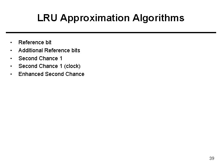 LRU Approximation Algorithms • • • Reference bit Additional Reference bits Second Chance 1
