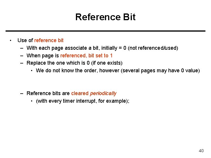Reference Bit • Use of reference bit – With each page associate a bit,