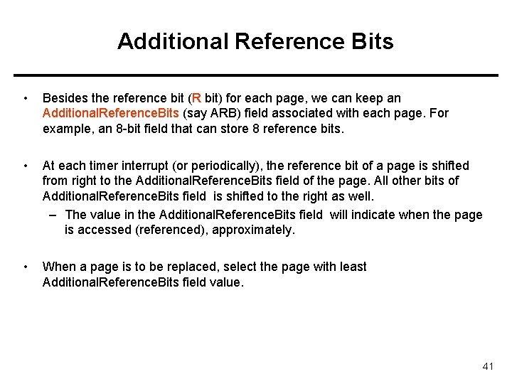 Additional Reference Bits • Besides the reference bit (R bit) for each page, we