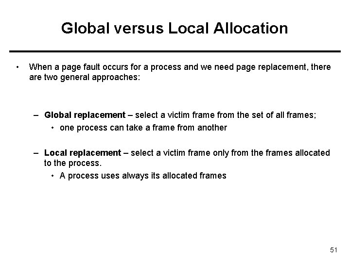Global versus Local Allocation • When a page fault occurs for a process and