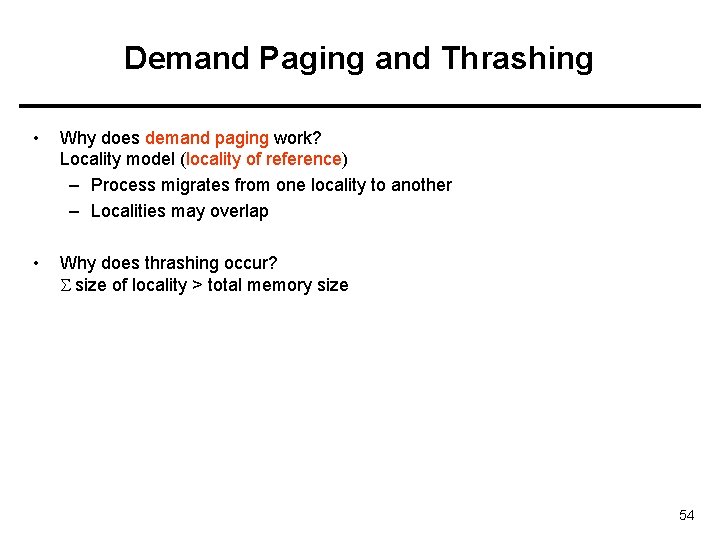 Demand Paging and Thrashing • Why does demand paging work? Locality model (locality of