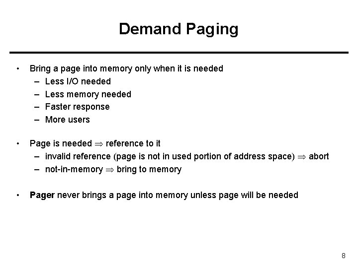 Demand Paging • Bring a page into memory only when it is needed –