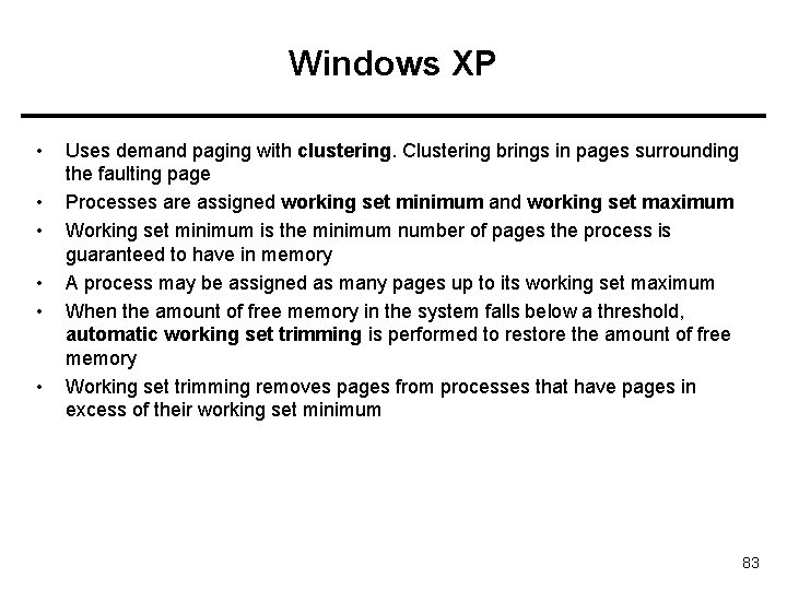 Windows XP • • • Uses demand paging with clustering. Clustering brings in pages