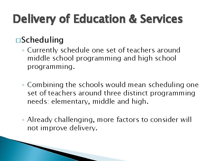 Delivery of Education & Services � Scheduling ◦ Currently schedule one set of teachers