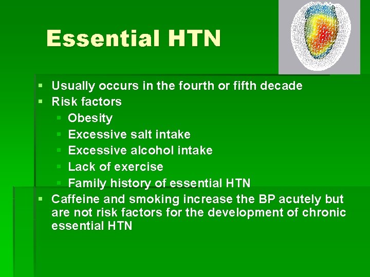 Essential HTN § Usually occurs in the fourth or fifth decade § Risk factors