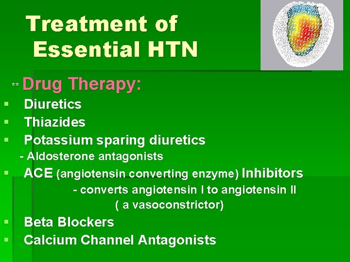 Treatment of Essential HTN ** Drug Therapy: § Diuretics § Thiazides § Potassium sparing