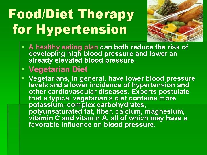 Food/Diet Therapy for Hypertension § A healthy eating plan can both reduce the risk