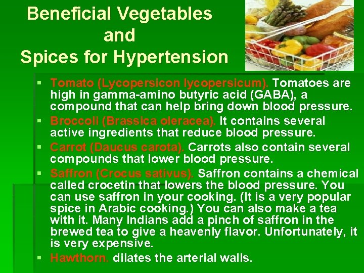 Beneficial Vegetables and Spices for Hypertension § Tomato (Lycopersicon lycopersicum). Tomatoes are high in